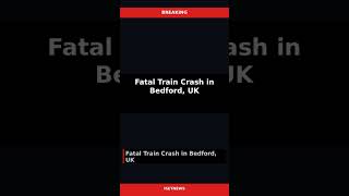 World | Fatal Train Crash in Bedford, UK — Jun 20 #Shorts