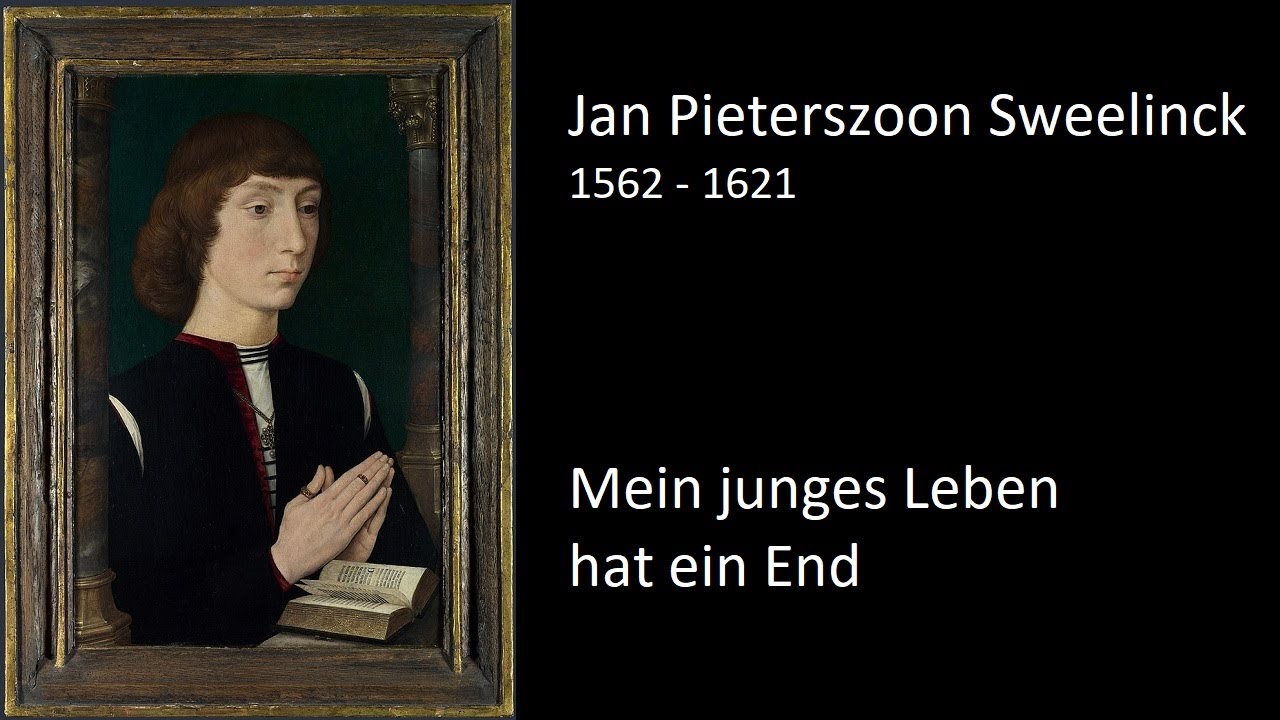 Jan Pieterszoon Sweelinck (1562 - 1621) - Mein junges Leben hat ein End ...