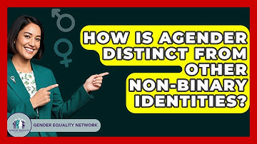 How Is Agender Distinct From Other Non-binary Identities? - Gender Equality Network