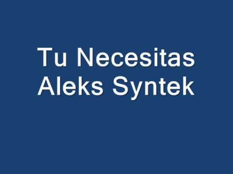 Tu Necesitas . Aleks Syntek