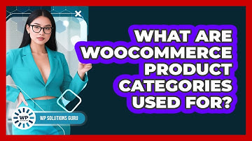 What Are WooCommerce Product Categories Used For?