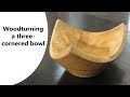 Woodturning a three-cornered Bowl