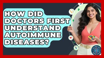 How Did Doctors First Understand Autoimmune Diseases? - All About the Immune System