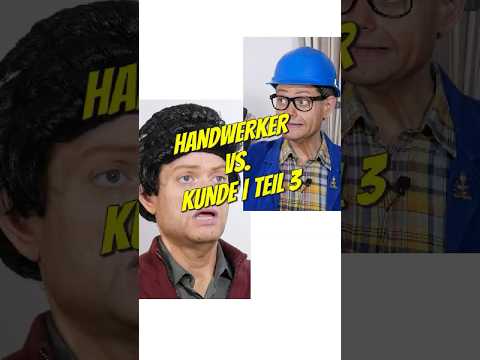 Handwerker vs. Kunde Teil 3