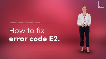How to fix: Worcester Bosch CDi Classic Regular boiler E2 error code | BOXT Boilers