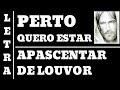 PERTO QUERO ESTAR - LETRA - APASCENTAR DE LOUVOR (ALL 63)