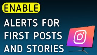 How To Enable Notifications For First Posts And Stories On Instagram On PC (New Update)