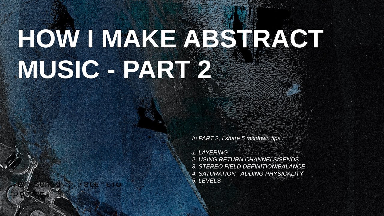 How I make abstract music - PART 2 - 5 Mixdown Tips (Ableton Live)