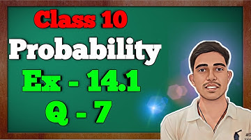 Class - 10 Ex - 14.1, Q7 Probability || NCERT CBSE
