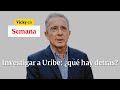 🔴 Investigar al senador Álvaro Uribe: ¿deber de la Corte Suprema o ataque político? |Vicky en Semana