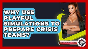 Why Use Playful Simulations To Prepare Crisis Teams? - Crisis Response Coach