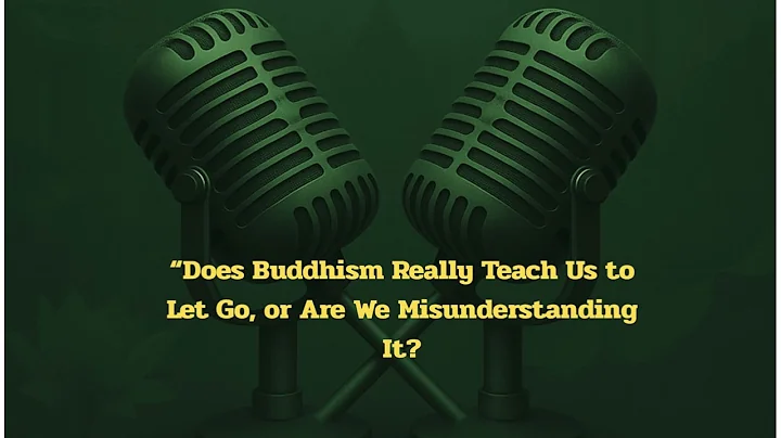 “Does Buddhism Really Teach Us to Let Go, or Are We Misunderstanding It?