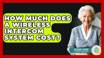 How Much Does A Wireless Intercom System Cost? - Elder Care Support Network