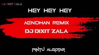 Aedhan remix song HEY HEY HEY MIX Pintu Algotar DJ DIXIT ZALA