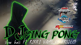 DJ PING PONG|slow bass ft Rikki Vams_69 project