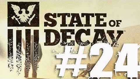 State of Decay Part 24 Complete Gameplay Walkthrough