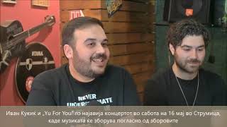 Иван Кукиќ и „Yu For You“ го најавија концертот во сабота на 16 мај во Струмица