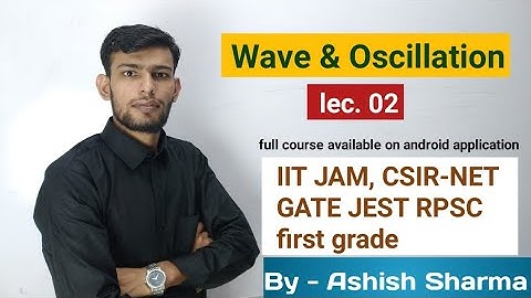 wave & oscillation by Ashish Sharma 02 IIT JAM, CSIR NET, GATE, JEST, M.Sc