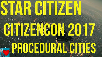 Star Citizen Citizencon 2017 | Procedural Cities