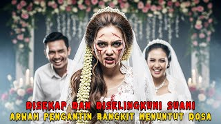 ARWAH PENGANTIN DATANG SAAT AKAD NIKAH! KISAH NYATA YANG MENGERIKAN!
