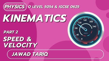 Kinematics | Part 2: Speed & Velocity | O Level Physics | Jawad Tariq | SLATE