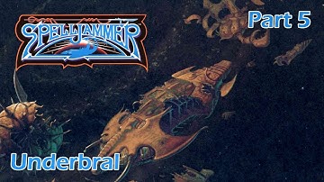 AD&D Spelljammer: Underbral – Part 5 — AD&D 2nd Edition Spelljammer Campaign