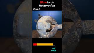 Blowtorch Restoration Part 3 #shortvideo #diy