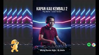 Kapan Kau Kembali (dua) | Pop Remix | Cover Version - Dj. Jimriv