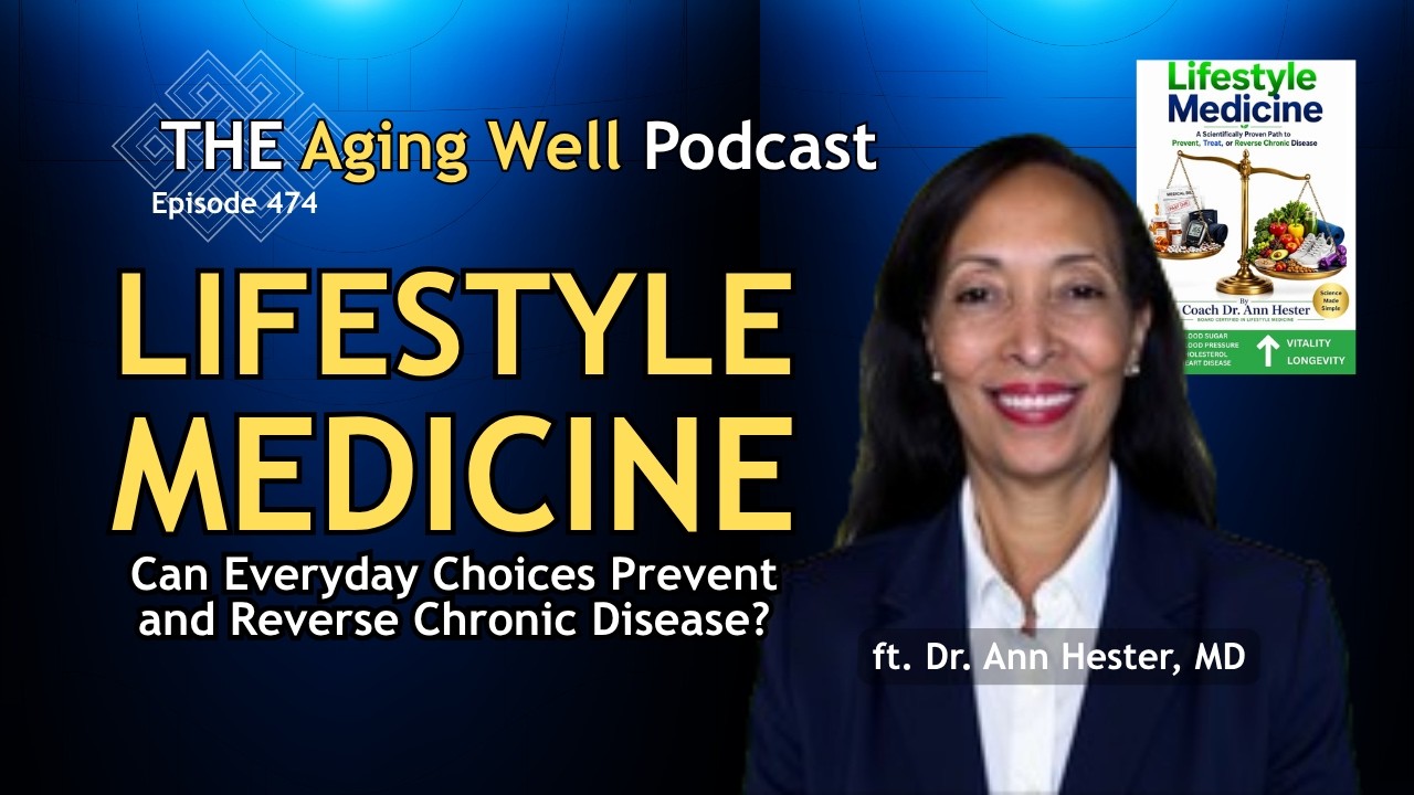 Lifestyle Medicine: Preventing Heart Disease & Diabetes  | The Aging Well Podcast ft. Dr Ann Hester