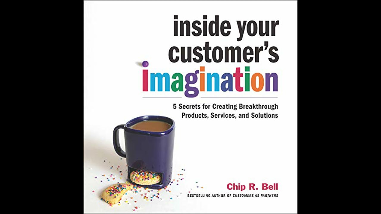 Inside Your Customer's Imagination: 5 Secrets for Creating Breakthrough Products, Services, and