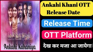 Ankahi kahaniya OTT Release Date | Ankahi khani ott platform | ankahi khani ott release date