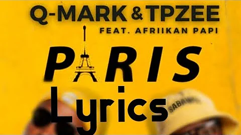 Q-Mark & Tpzee Paris Lyrics ft Afriikan Papi
