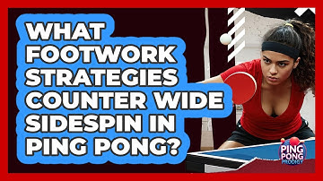 What Footwork Strategies Counter Wide Sidespin In Ping Pong? - Ping Pong Prodigy