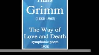 Hans Grimm (1886-1965) : The Way of Love and Death, symphonic poem (1938)