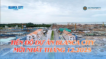 BLANCA CITY | CẬP NHẬT TIẾN ĐỘ XÂY DỰNG MỚI NHẤT ĐẦU THÁNG 12/2025