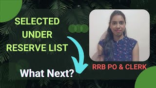 |Selected under Reserve list|What Next?|RRB PO & CLERK|
