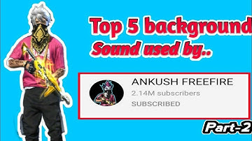 Top 5 Background music  song used by Ankush FF .[Part-2]