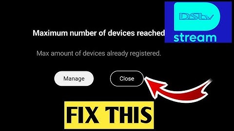 Fix Maximum Number Of Devices Reached Dstv Stream account