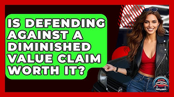 Is Defending Against A Diminished Value Claim Worth It? - Auto Coverage Explained