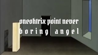 oneohtrix point never - boring angel