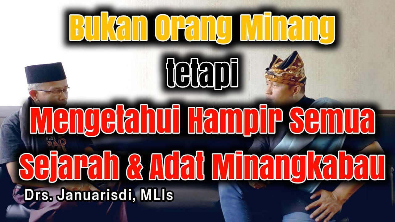 Bukan Orang Minang??, Tapi Paham Nilai2 & Sejarah Minangkabau. - Drs. Januarisdi, MLIs