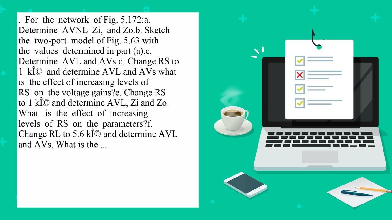 For the network of Fig 5.172 a Determine AVNL Zi and Zo b Sketch the ...