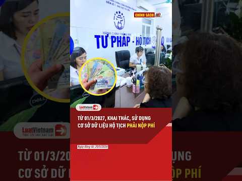 Từ 01/3/2027 Khai thác, sử dụng Cơ sở dữ liệu hộ tịch phải nộp phí #shorts | LuatVietnam.vn