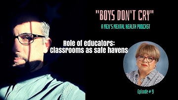 Educators & Boys’ Mental Health | Creating Safe Spaces in Schools | Raising Boys | Ep. 9