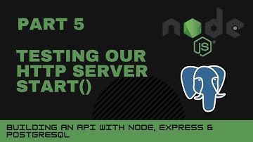 JavaScript projects: Node, Express, Postgres API - Part 5 - Testing our HTTP Server start()