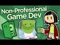 Non-Professional Game Dev - The Joy of Making - Extra Credits