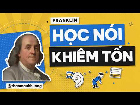 Benjamin Franklin: học nói khiêm tốn để người khác chịu nghe