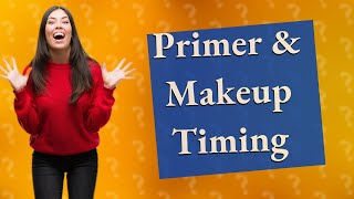How long after primer can I apply makeup?