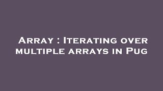 Array : Iterating over multiple arrays in Pug