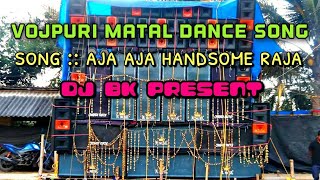 aja aja handsome raja // dj bk present // Bhojpuri dance song